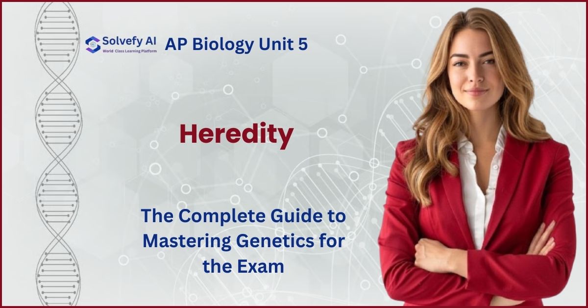 AP Biology Unit 5: Heredity - The Complete Guide to Mastering Genetics for the Exam