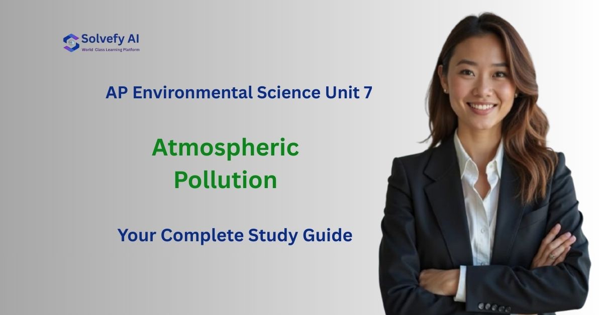 Breathing Trouble: Mastering AP Environmental Science Unit 7 - Atmospheric Pollution