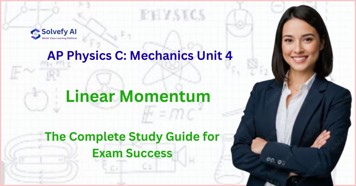 AP Physics C: Mechanics Unit 4: Linear Momentum - The Complete Study Guide for Exam Success