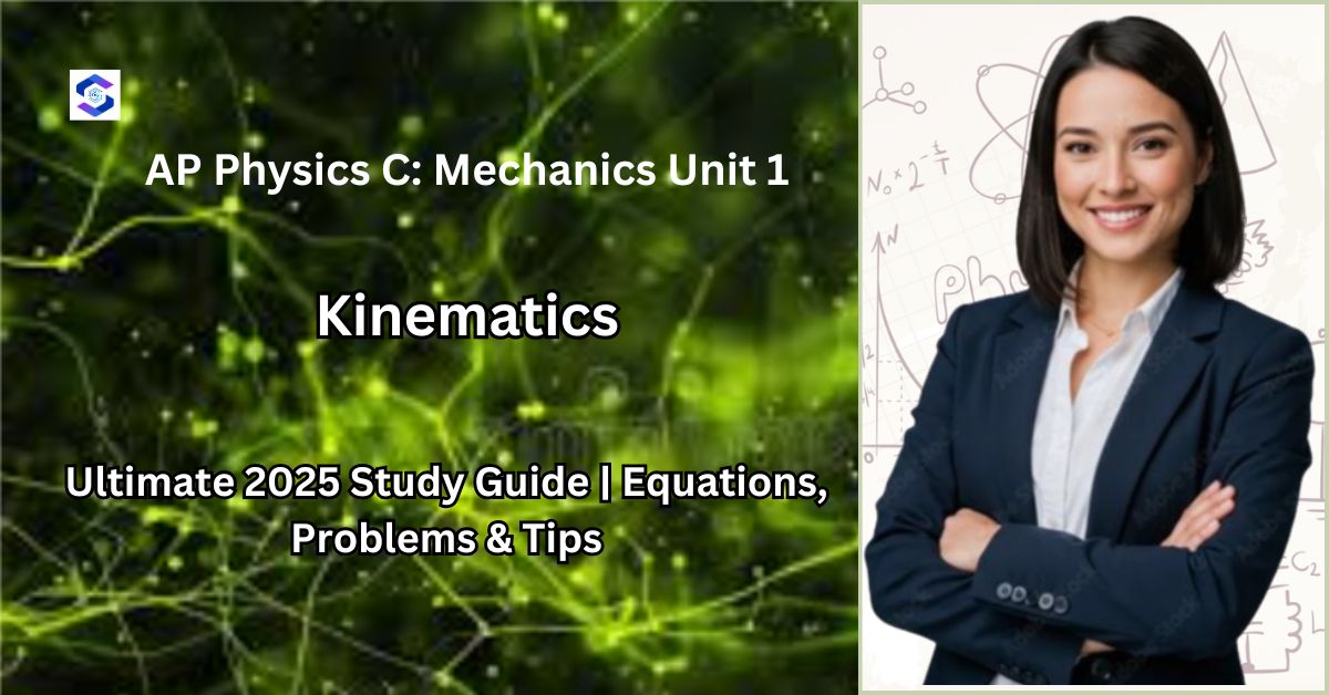 AP Physics C: Mechanics Unit 1 Kinematics - Ultimate 2025 Study Guide | Equations, Problems & Tips