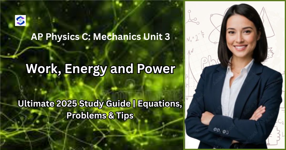 AP Physics C: Mechanics Unit 3: Work, Energy and Power - Complete Study Guide