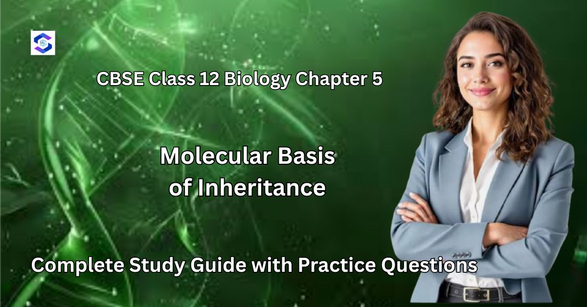 CBSE Class 12 Biology Chapter 5: Molecular Basis of Inheritance - Complete Study Guide with Practice Questions