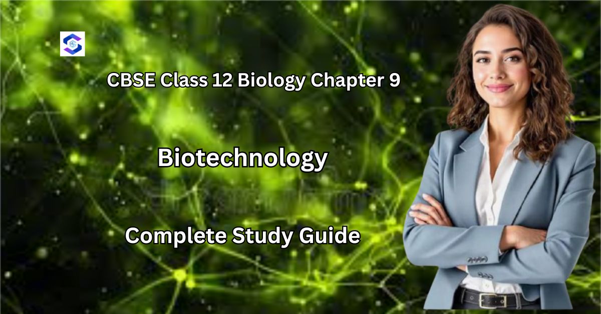 CBSE Class 12 Biology Chapter 9: Biotechnology - Complete Study Guide
