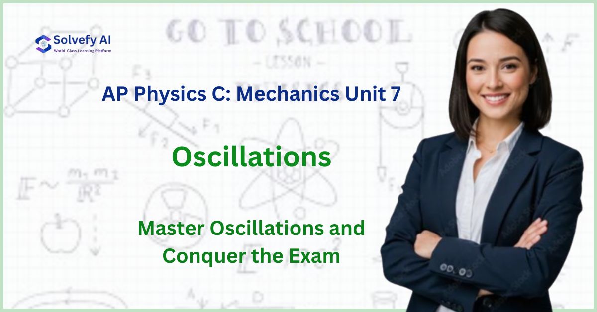 The Complete AP Physics C: Mechanics Unit 7 Study Guide: Master Oscillations and Conquer the Exam