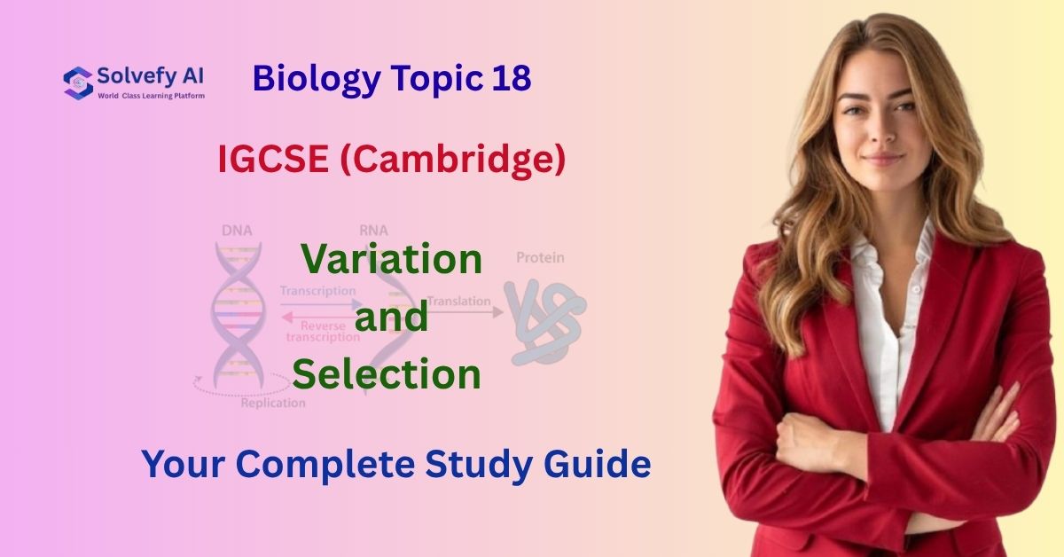 Variation and Selection | IGCSE Biology Topic 18 Complete Guide