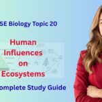 Human Influences on Ecosystems | IGCSE Biology Topic 20 Complete Guide