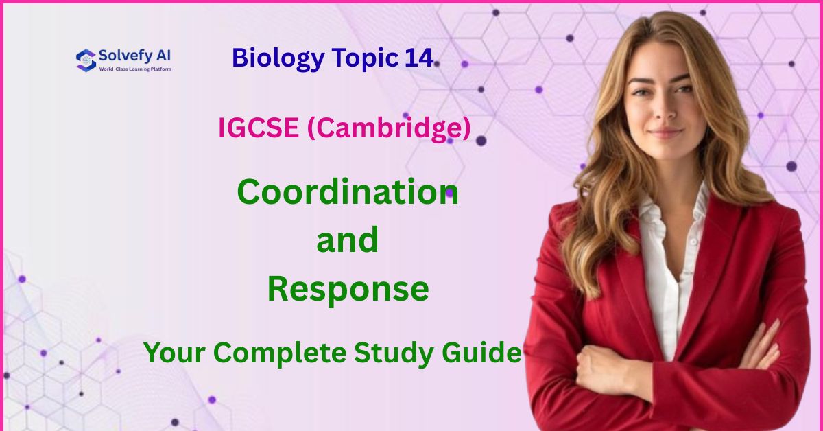 Coordination and Response | IGCSE Biology Topic 14 Complete Guide