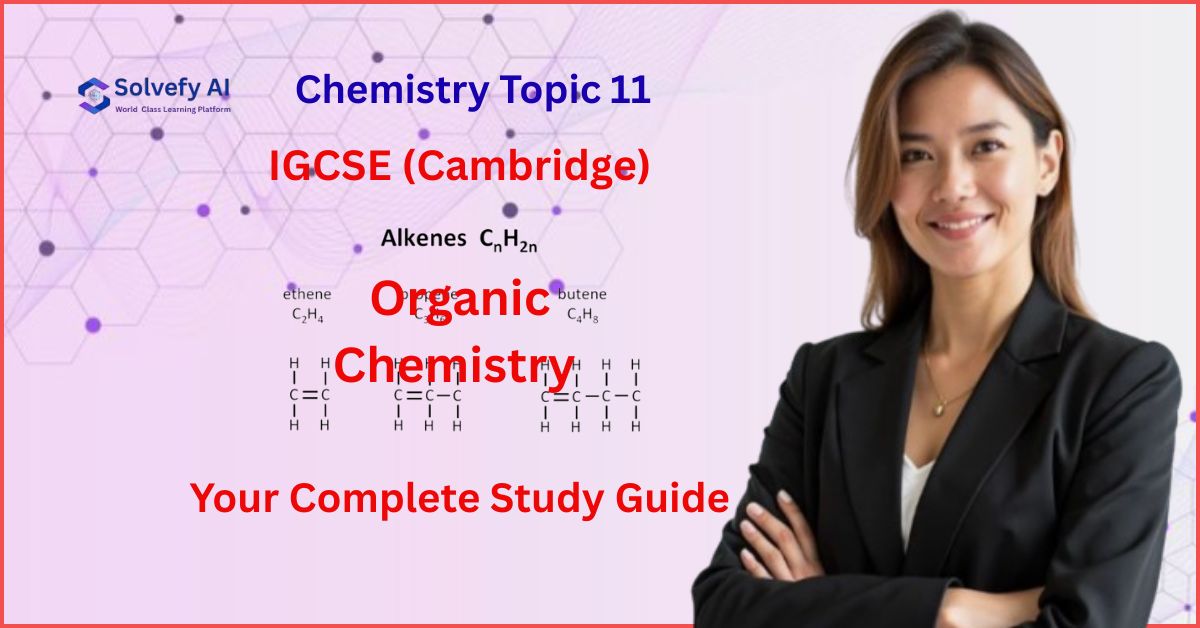 GCSE (Cambridge) Chemistry Topic 11: Organic Chemistry | Your Complete Study Guide